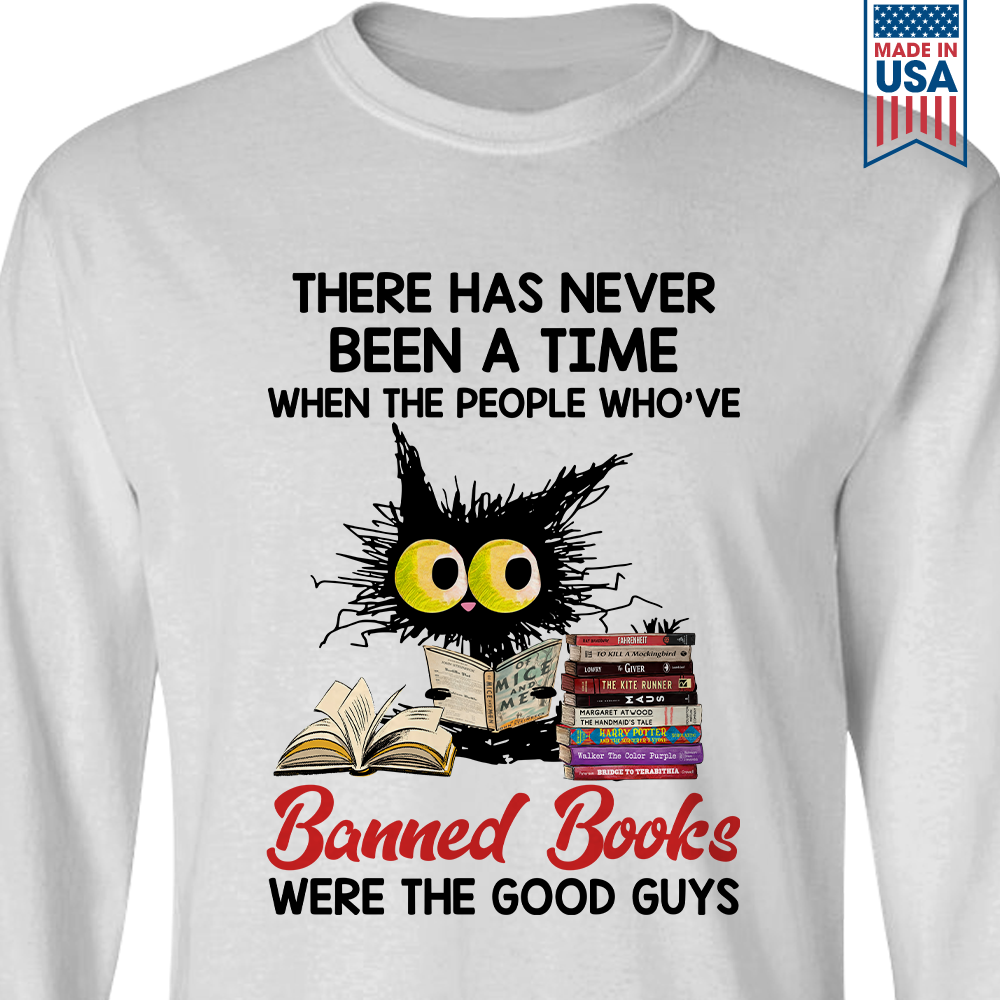 There Has Never Been A Time When The People Who've Banned Books Were The Good Guys Book Lovers Gift LSW289