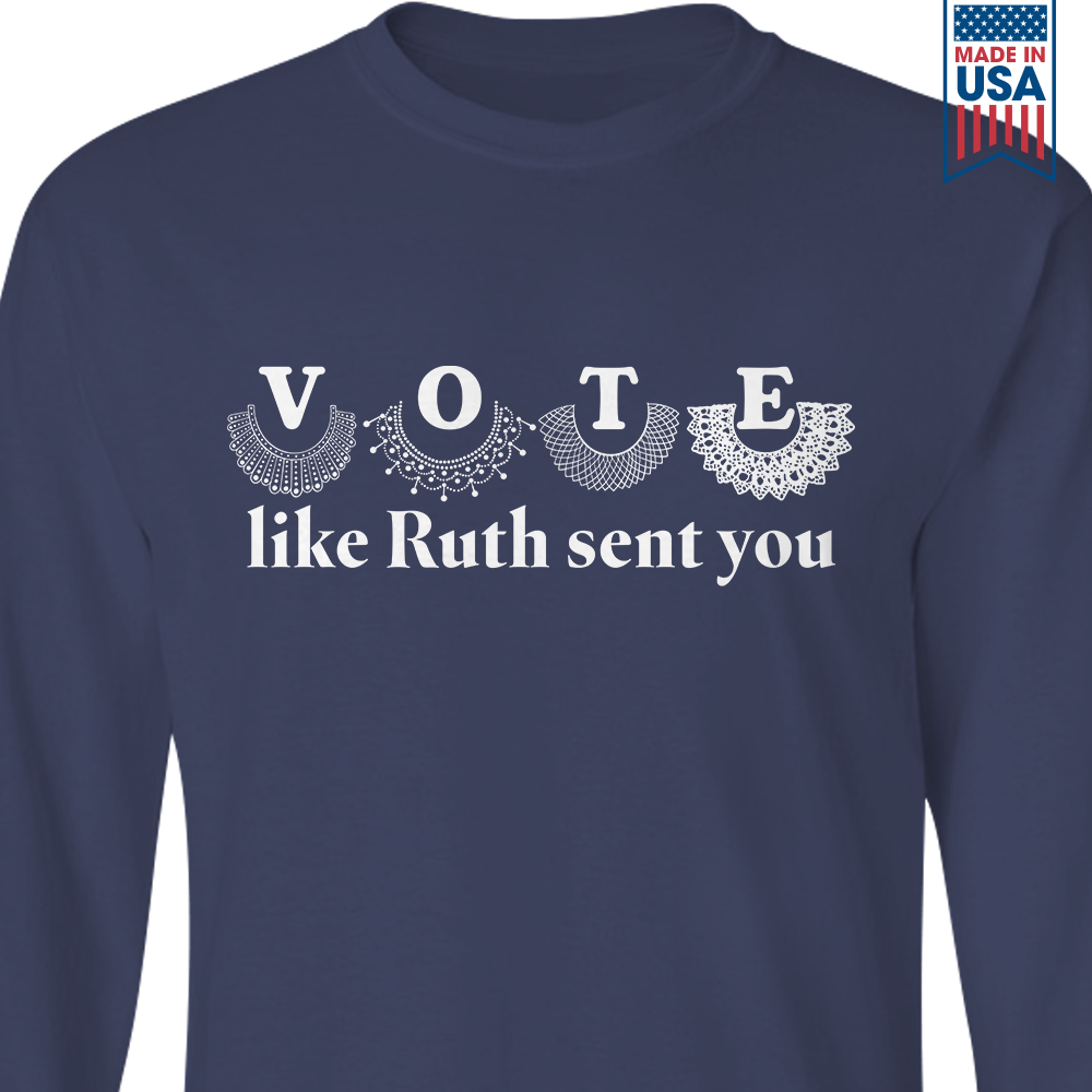 Vote Like Ruth Sent You Long Sleeve Shirt LSB400