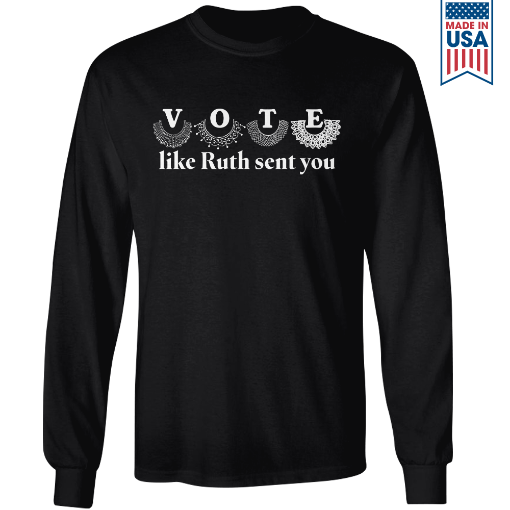 Vote Like Ruth Sent You Long Sleeve Shirt LSB400