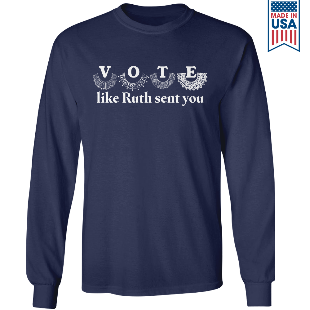 Vote Like Ruth Sent You Long Sleeve Shirt LSB400