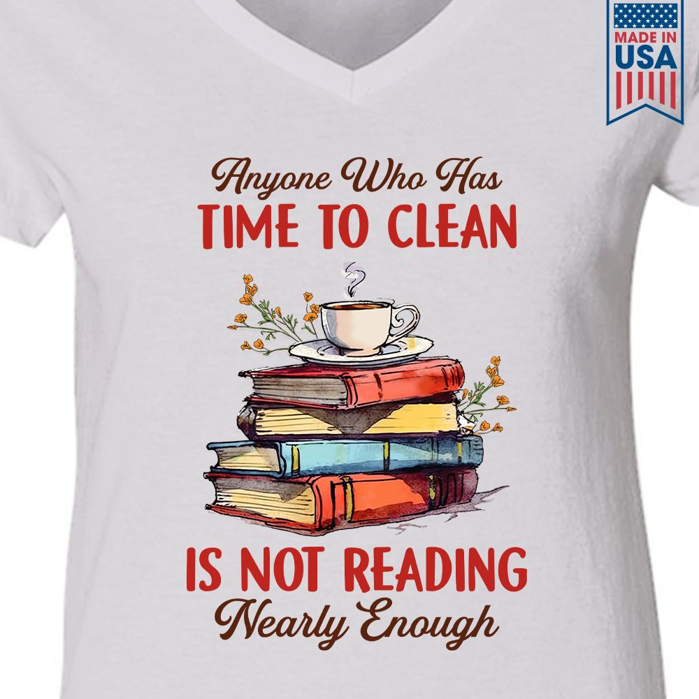 Anyone Who Has Time To Clean Is Not Reading Nearly Enough Book Lovers Gift Women's V-neck T-shirt TSVW311