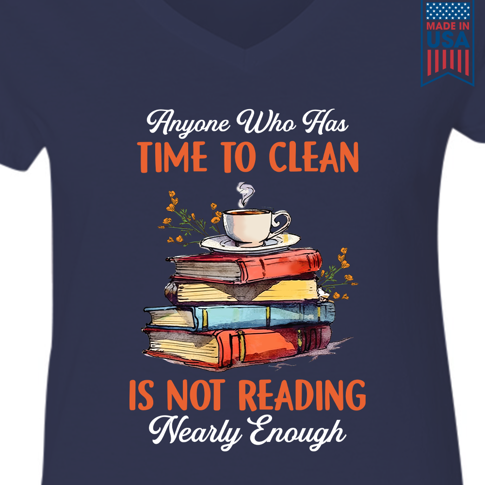 Anyone Who Has Time To Clean Is Not Reading Nearly Enough Book Lovers Gift Women's V-neck T-shirt TSVB312