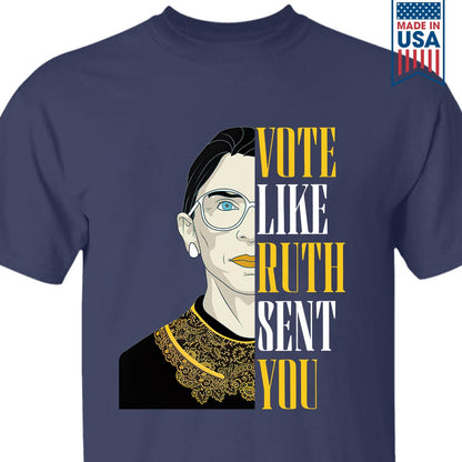 Vote Like Ruth Sent You T-shirt TSB398