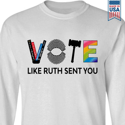 Vote Like Ruth Sent You Long Sleeve Shirt LSW401