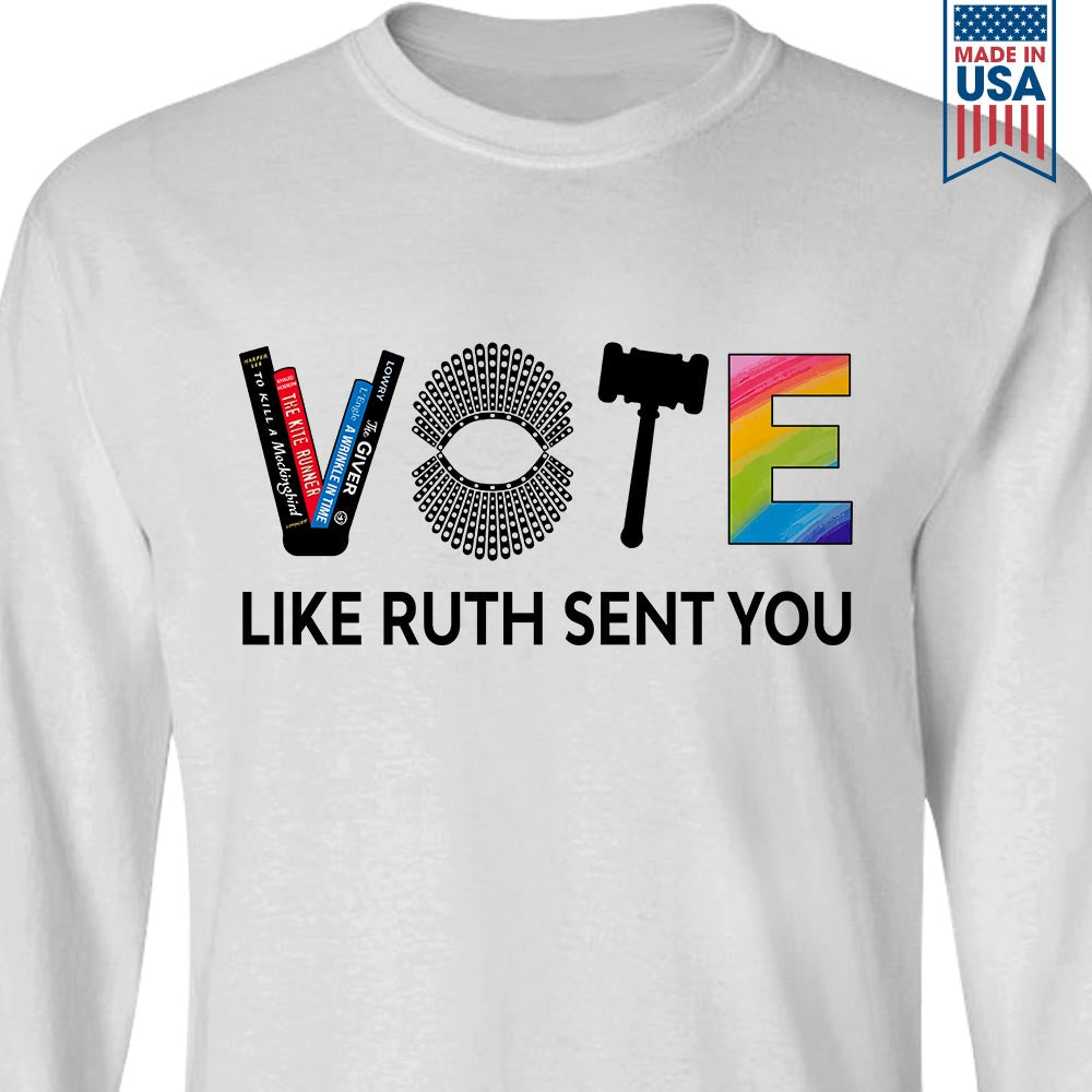 Vote Like Ruth Sent You Long Sleeve Shirt LSW401