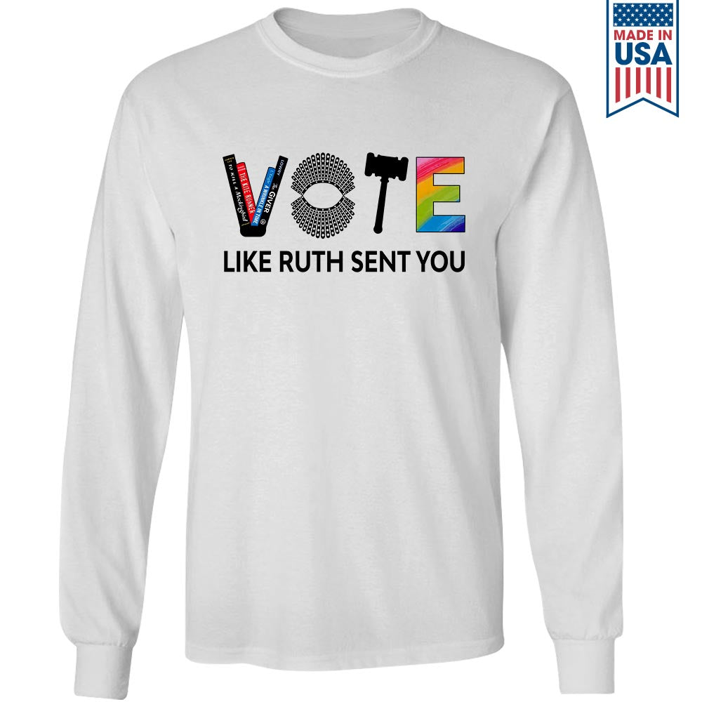 Vote Like Ruth Sent You Long Sleeve Shirt LSW401