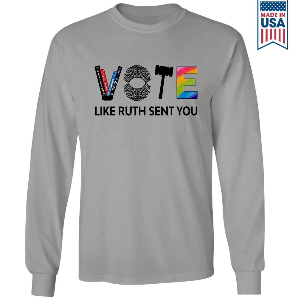 Vote Like Ruth Sent You Long Sleeve Shirt LSW401