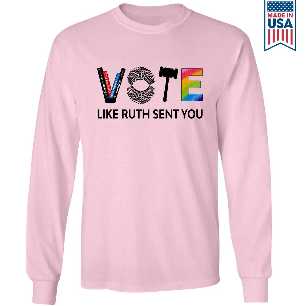 Vote Like Ruth Sent You Long Sleeve Shirt LSW401