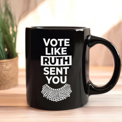 Vote Like Ruth Sent You Mug MUGB396