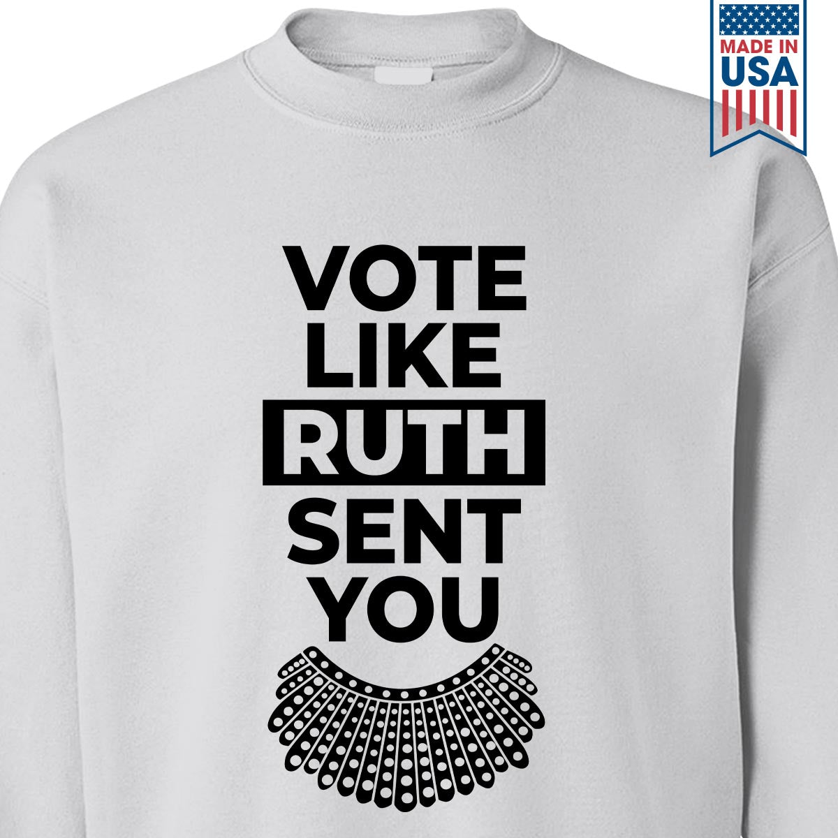 Vote Like Ruth Sent You Sweatshirt SWW395