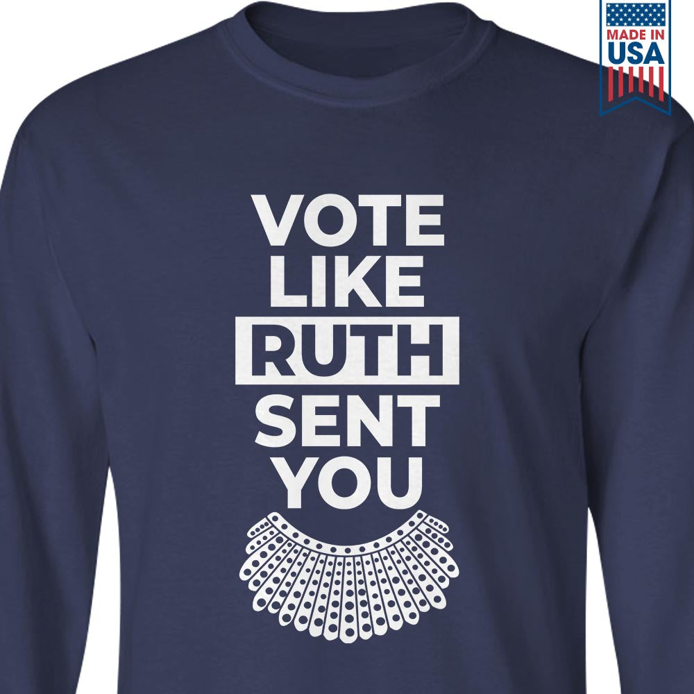 Vote Like Ruth Sent You Long Sleeve Shirt LSB396