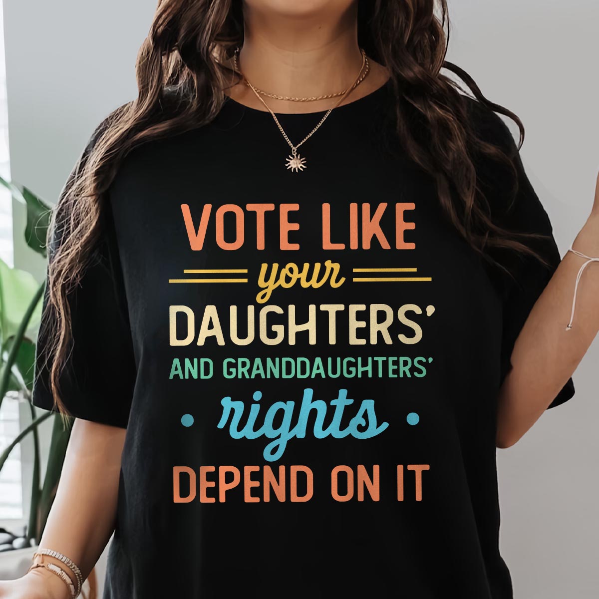 Vote Like Your Daughter And Granddaughter's Rights Depend On It T-shirt TSB406