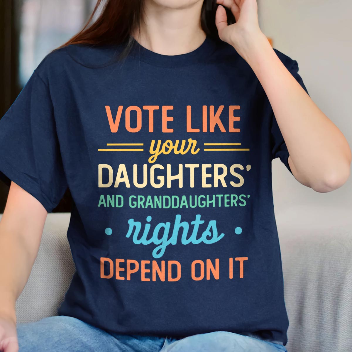 Vote Like Your Daughter And Granddaughter's Rights Depend On It T-shirt TSB406