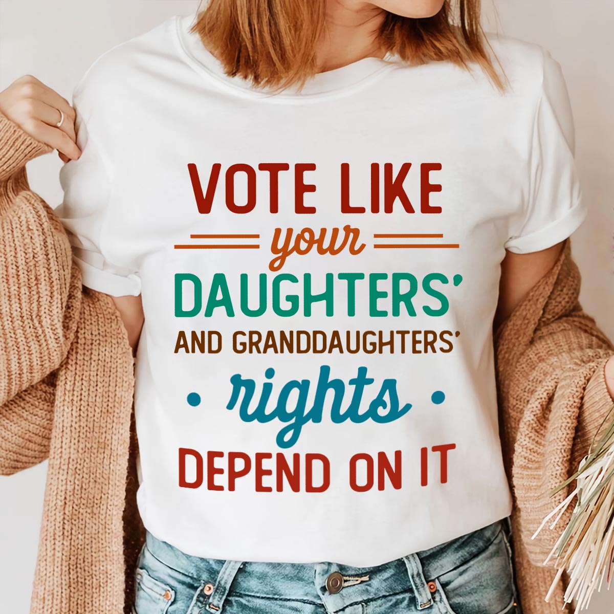 Vote Like Your Daughter And Granddaughter's Rights Depend On It T-shirt TSW405