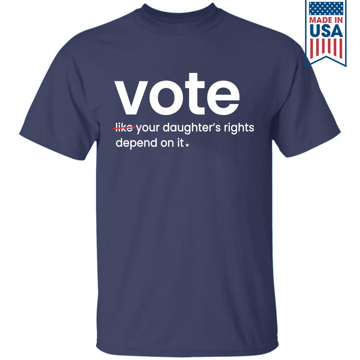 Vote Like Your Daughter's Rights Depend On It T-shirt TSB410