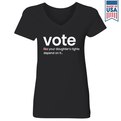 Vote Like Your Daughter's Rights Depend On It Women's V-neck T-shirt TSVB410