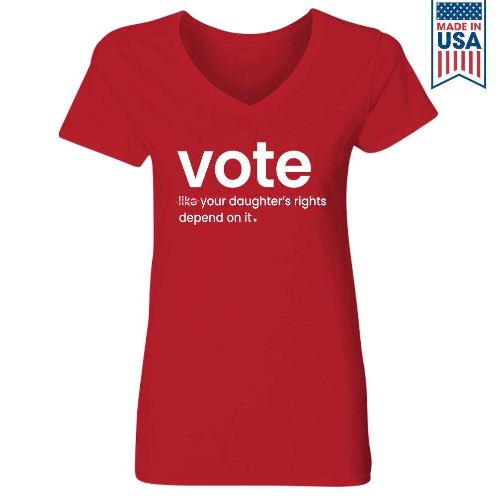 Vote Like Your Daughter's Rights Depend On It Women's V-neck T-shirt TSVB410