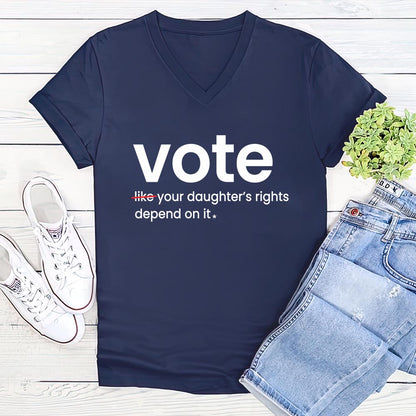 Vote Like Your Daughter's Rights Depend On It Women's V-neck T-shirt TSVB410