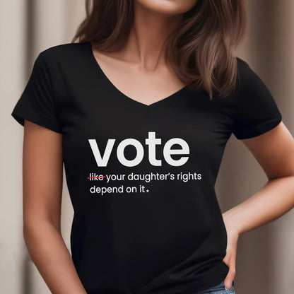 Vote Like Your Daughter's Rights Depend On It Women's V-neck T-shirt TSVB410