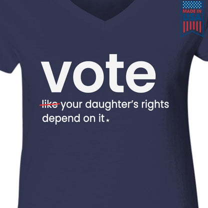 Vote Like Your Daughter's Rights Depend On It Women's V-neck T-shirt TSVB410