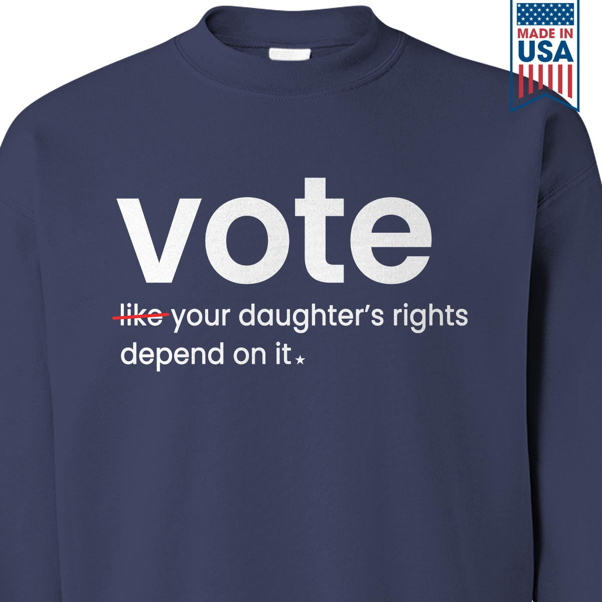 Vote Like Your Daughter's Rights Depend On It Sweatshirt SWB410