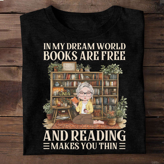 In My Dream World Books Are Free And Reading Makes You Thin - Personalized Unisex T-shirt