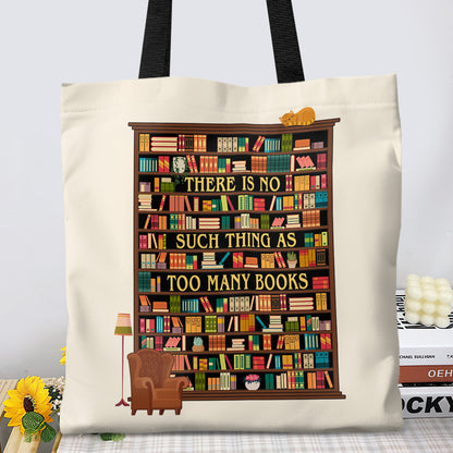 There Is No Such Thing As Too Many Books Book Lovers Gift TBW29