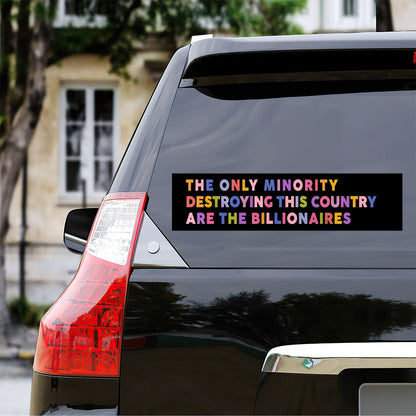 The Only Minority Destroying This Country Are The Billionaires - Car Bumper Sticker