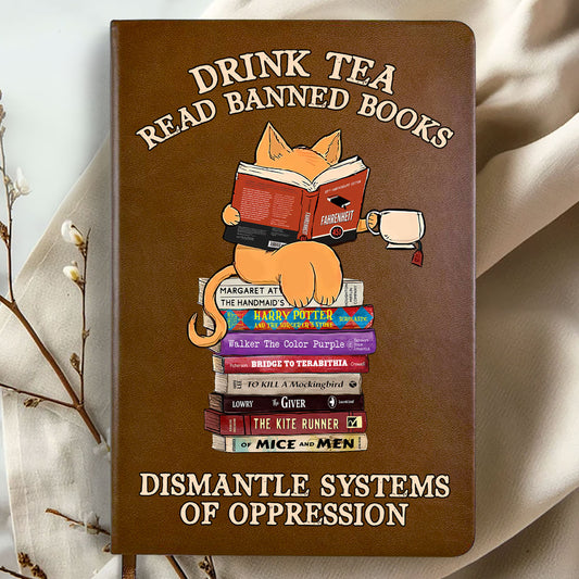 Drink Tea Read Banned Books Dismantle Systems Of Oppression - Leather Cover Notebook