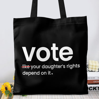 Vote Like Your Daughter's Rights Depend On It Tote Bag TBF410