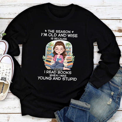 The Reason I'm Old And Wise - Personalized Long Sleeve Shirt