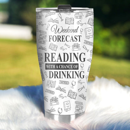 Weekend Forecast Reading With A Chance Of Drinking - Personalized Stainless Steel Tumbler