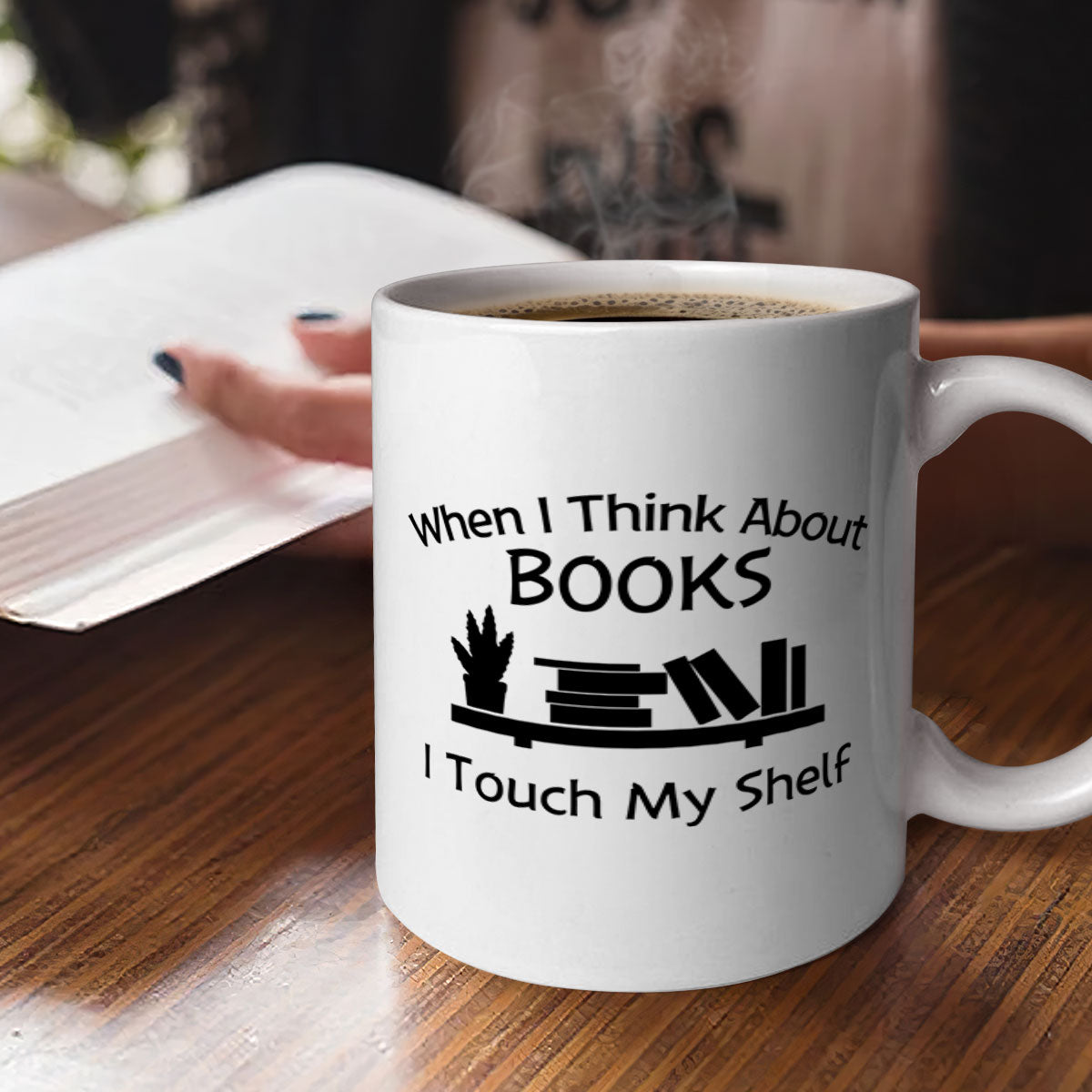 When I Think About Books I Touch My Shelf - Ceramic Coffee Mug