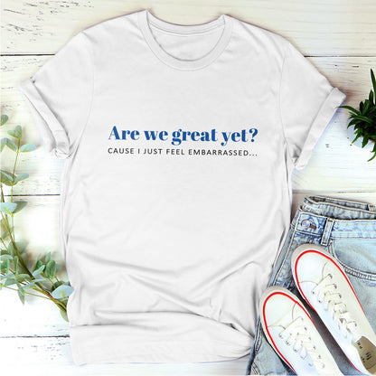 Are We Great Yet? - Personalized Unisex T-shirt