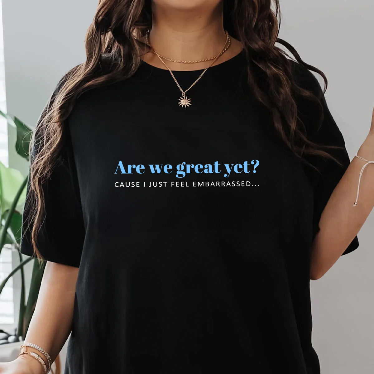 Are We Great Yet? - Personalized Unisex T-shirt