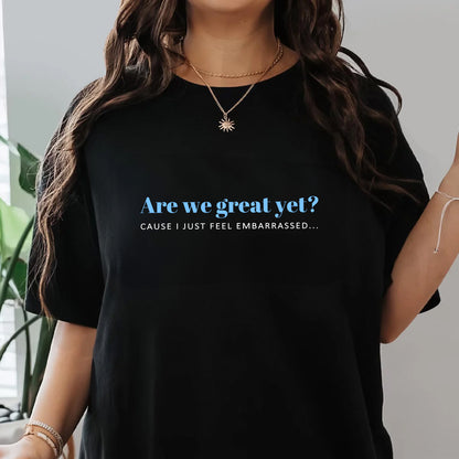 Are We Great Yet? - Personalized Unisex T-shirt