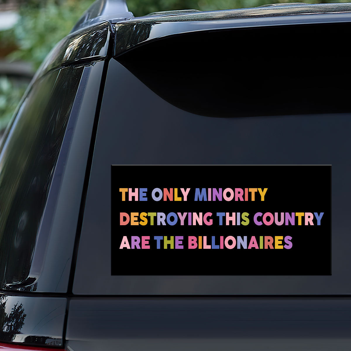 The Only Minority Destroying This Country Are The Billionaires - Car Bumper Sticker