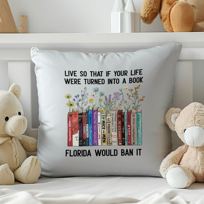 Live So That If Your Life Were Turned In To A Book Florida Would Ban It Book Lovers Gift PIL219