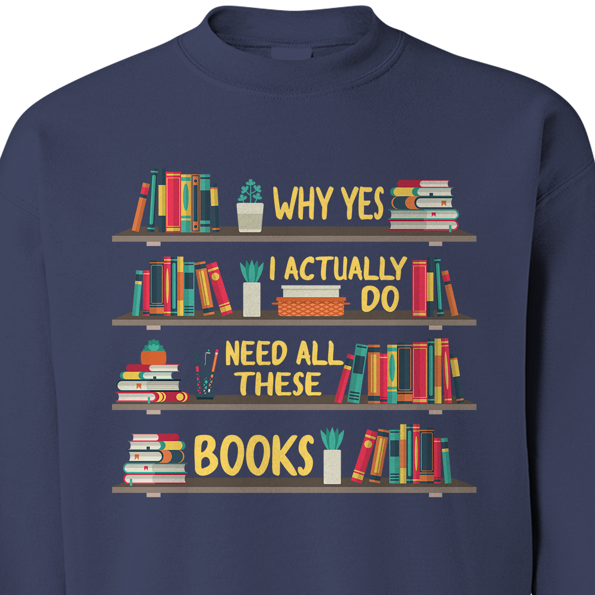 Why Yes I Actually Do Need All These Books Book Lovers Gift SWB82