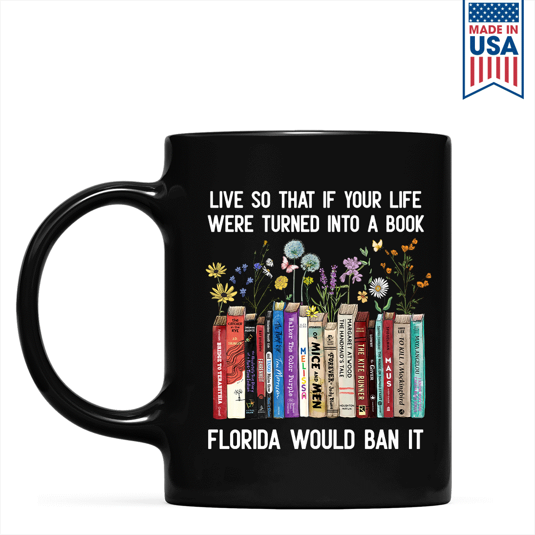 Live So That If Your Life Were Turned In To A Book Florida Would Ban It Book Lovers Gift MUGB220