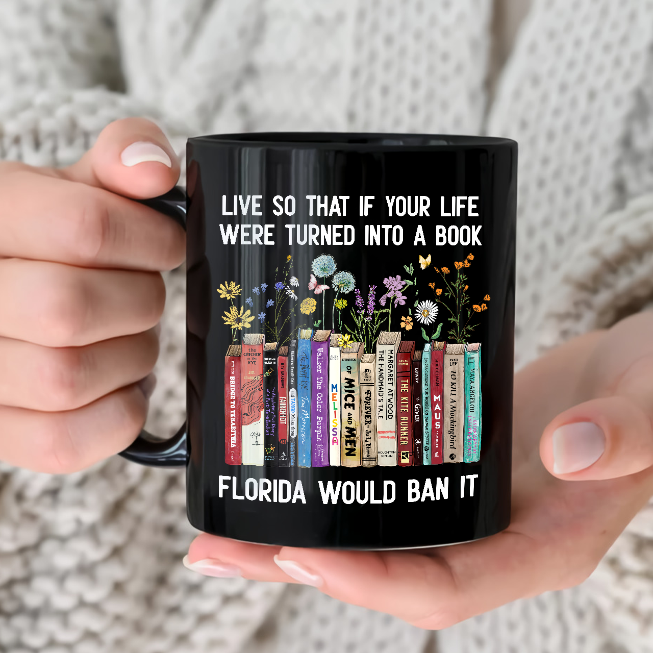 Live So That If Your Life Were Turned In To A Book Florida Would Ban It Book Lovers Gift MUGB220