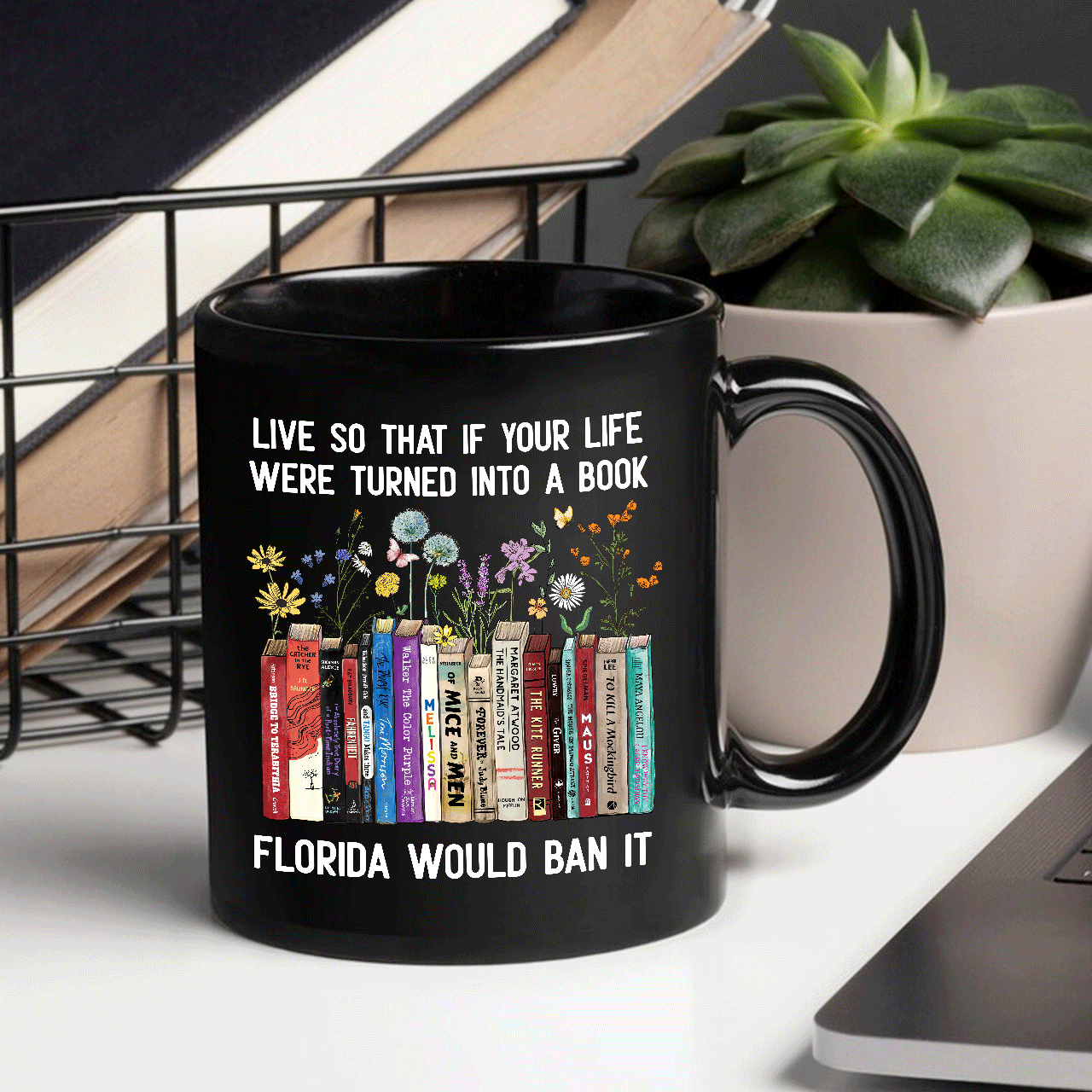 Live So That If Your Life Were Turned In To A Book Florida Would Ban It Book Lovers Gift MUGB220