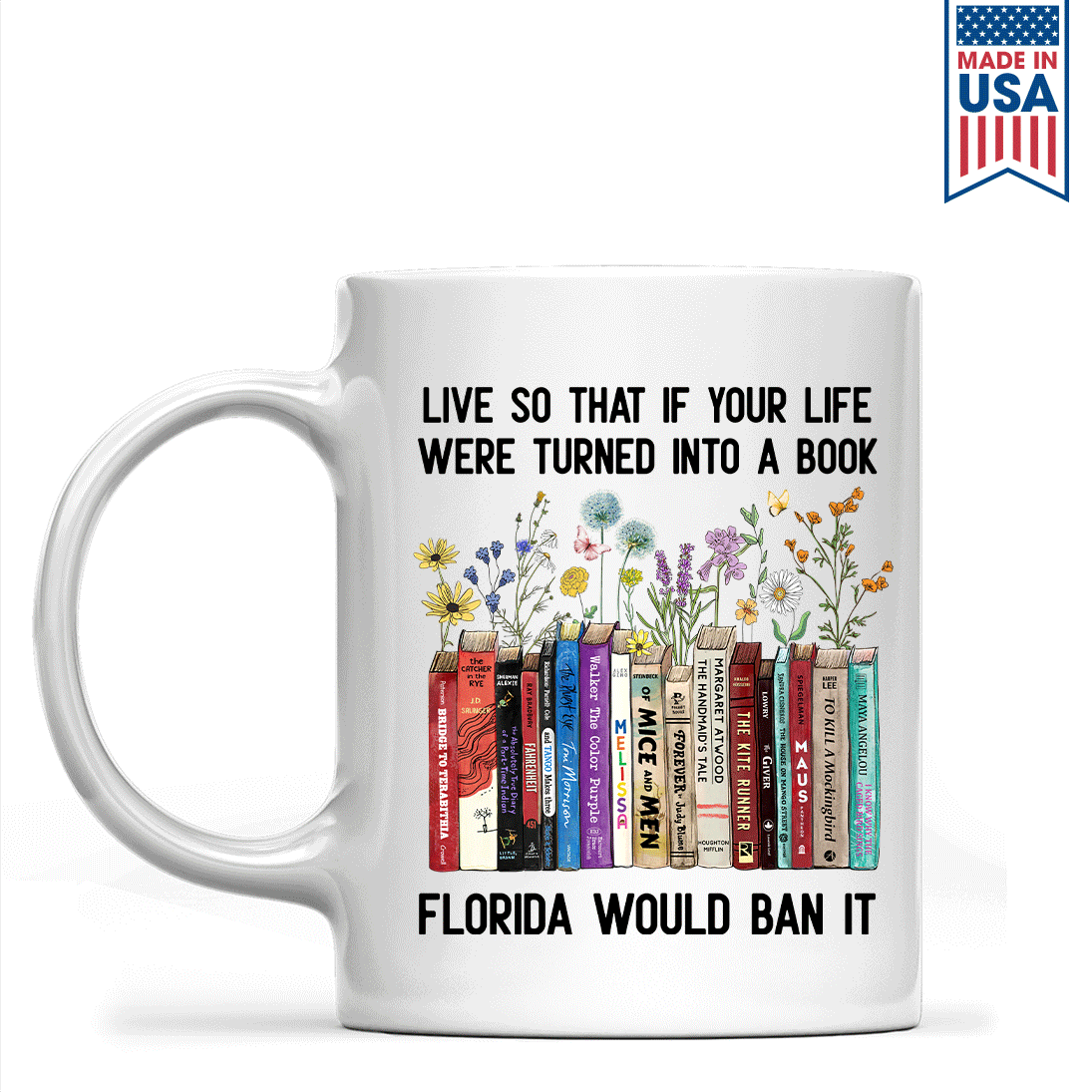 Live So That If Your Life Were Turned In To A Book Florida Would Ban It Book Lovers Gift MUGW219