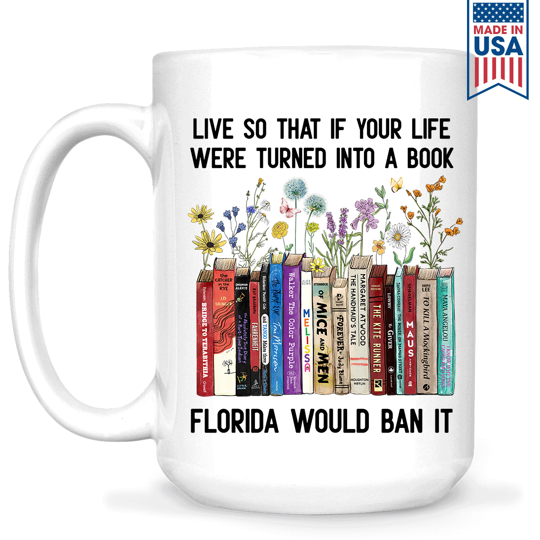 Live So That If Your Life Were Turned In To A Book Florida Would Ban It Book Lovers Gift MUGW219