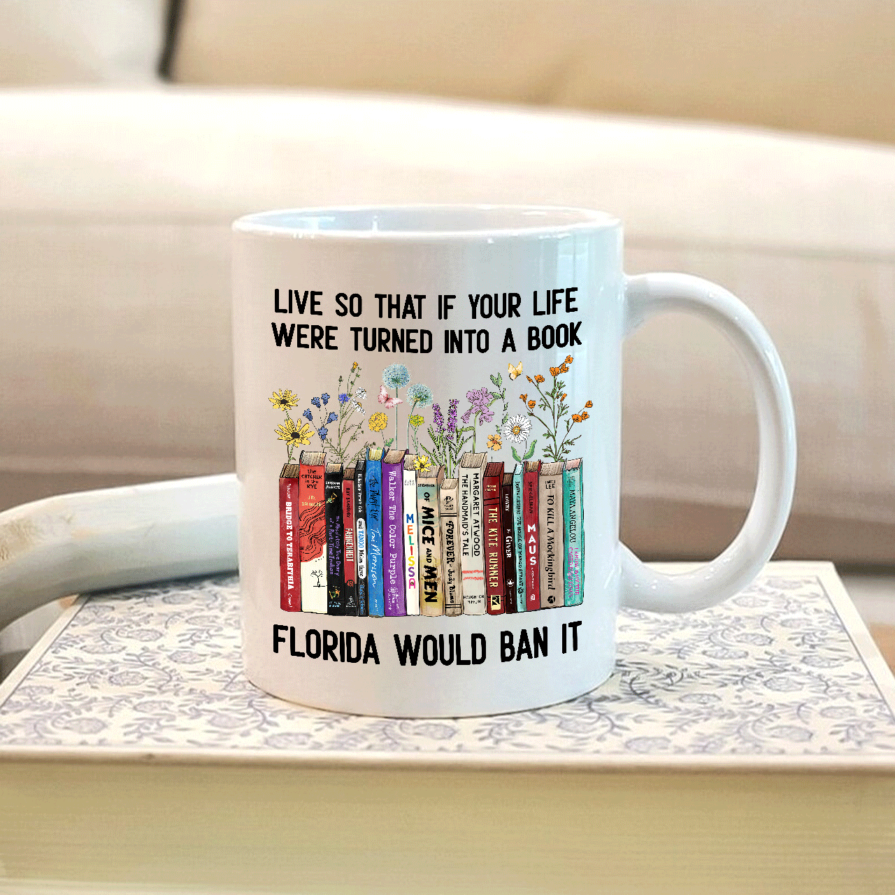 Live So That If Your Life Were Turned In To A Book Florida Would Ban It Book Lovers Gift MUGW219