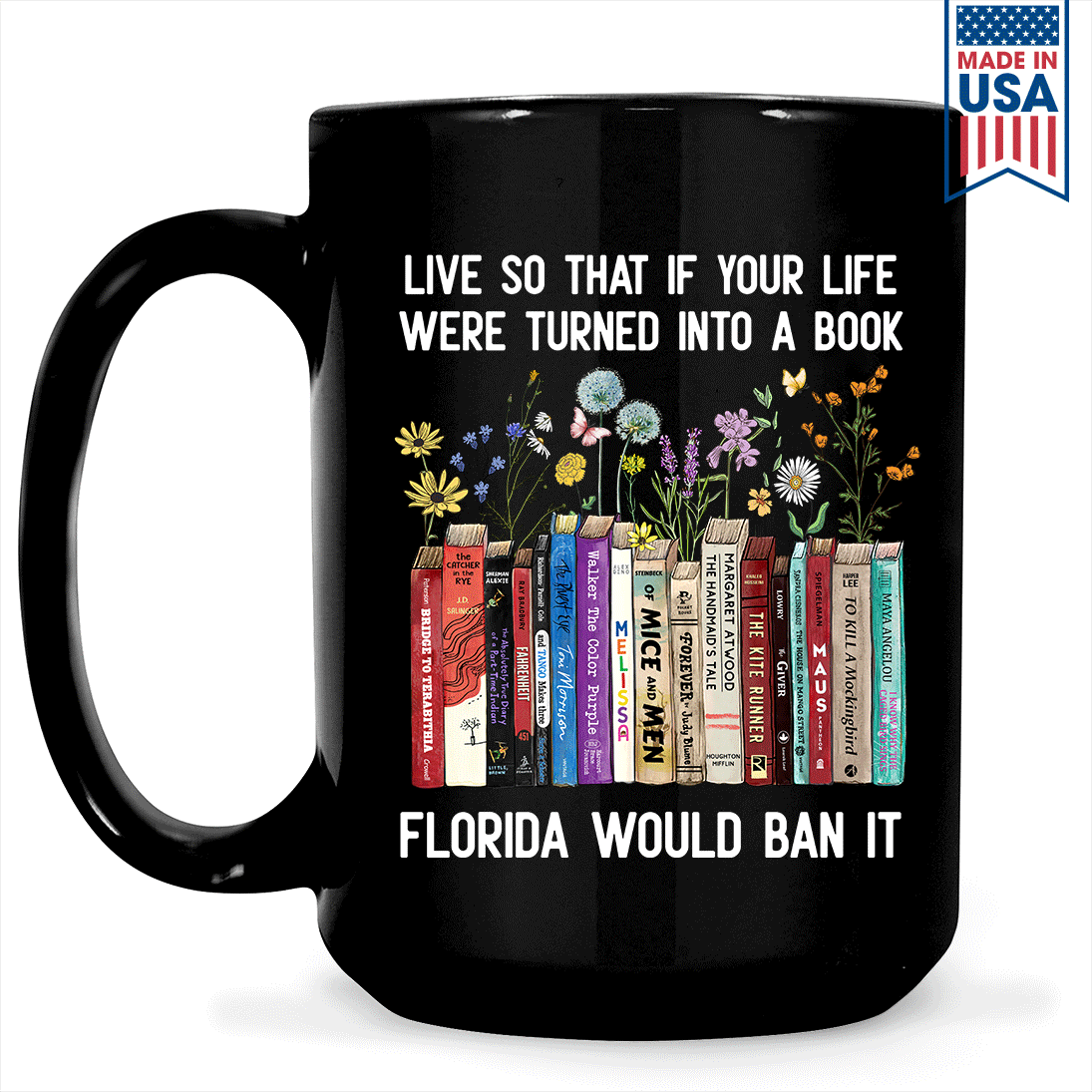 Live So That If Your Life Were Turned In To A Book Florida Would Ban It Book Lovers Gift MUGB220