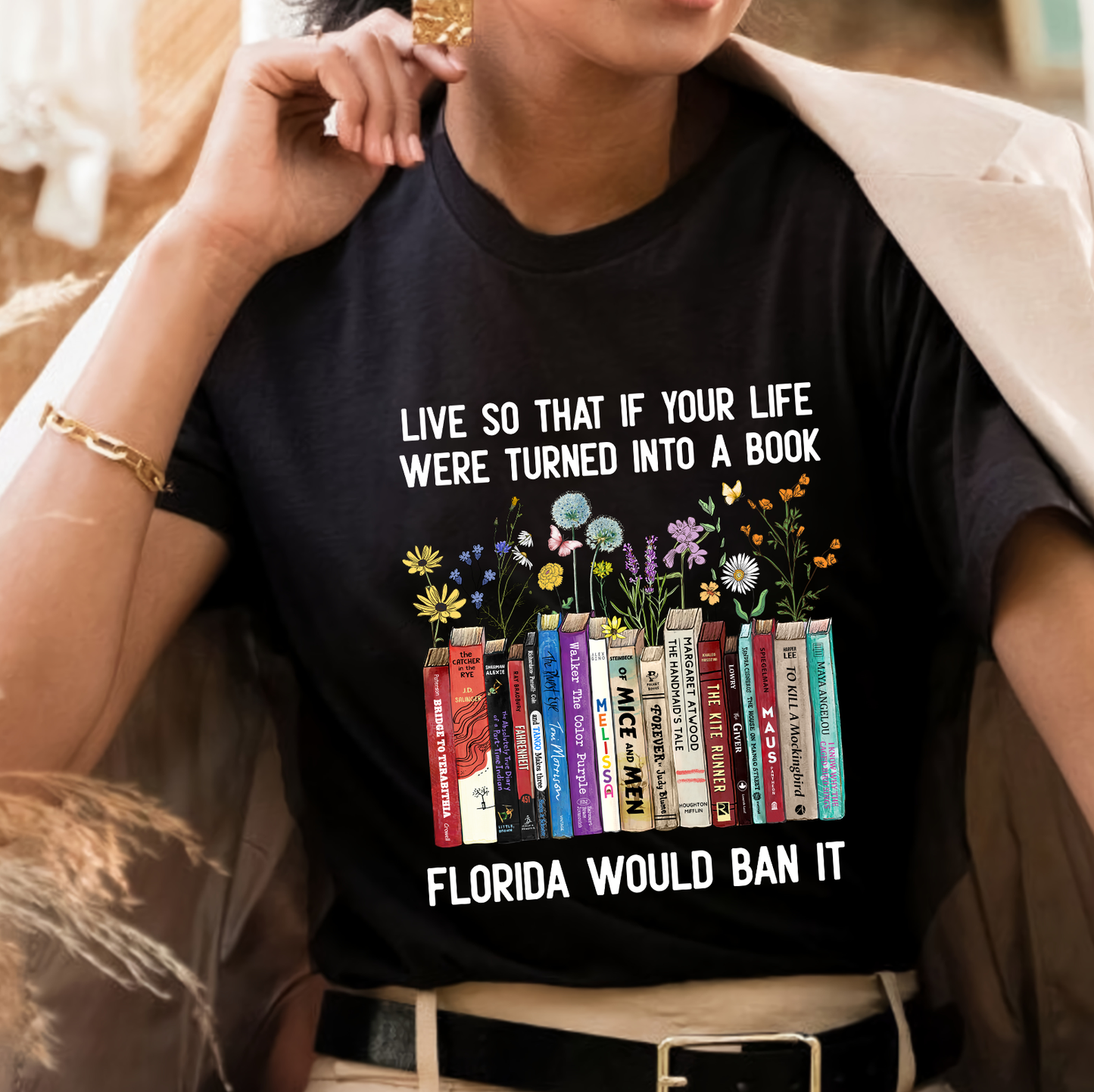 Live So That If Your Life Were Turned In To A Book Florida Would Ban It Book Lovers Gift TSB220