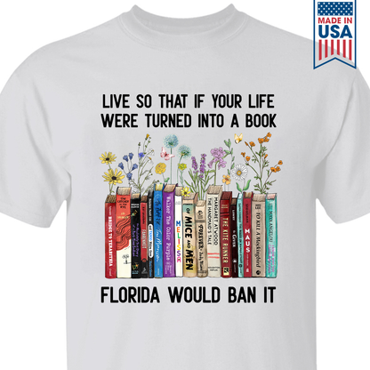 Live So That If Your Life Were Turned In To A Book Florida Would Ban It Book Lovers Gift TSW219