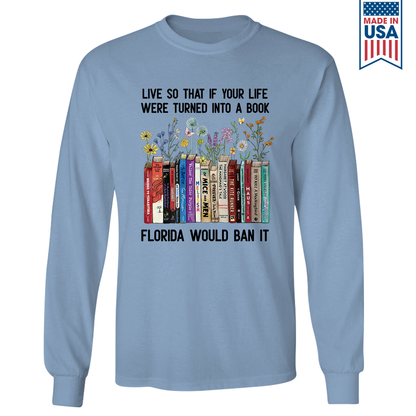 Live So That If Your Life Were Turned In To A Book Florida Would Ban It Book Lovers Gift LSW219