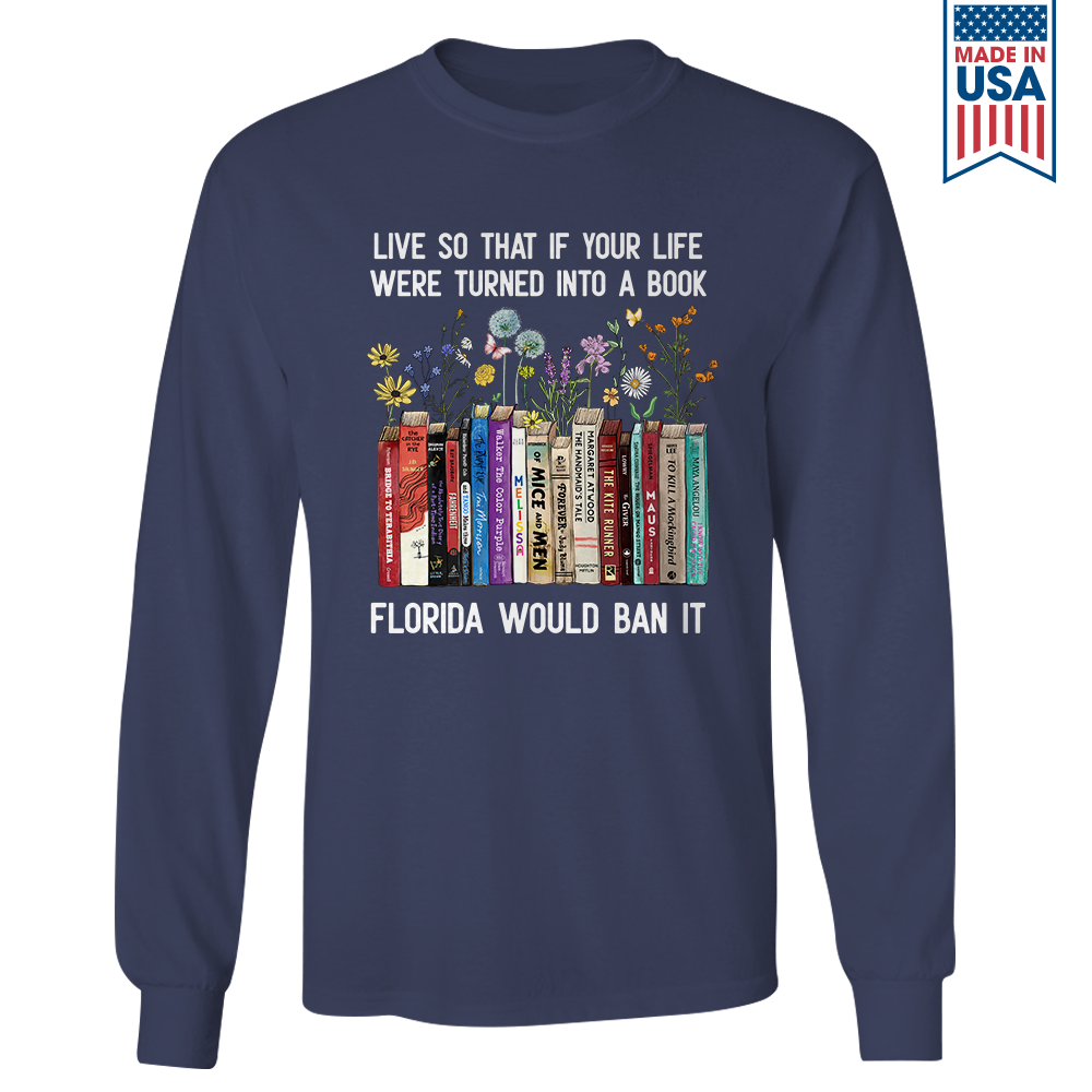 Live So That If Your Life Were Turned In To A Book Florida Would Ban It Book Lovers Gift LSB220